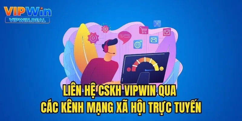 Liên hệ CSKH Vipwin qua các kênh mạng xã hội trực tuyến